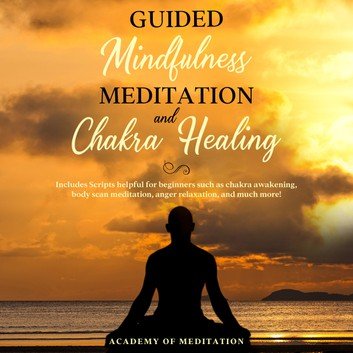 Guided Mindfulness Meditation And Chakra Healing [Audiobook]