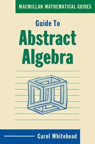 Guide to Abstract Algebra