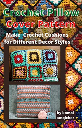 Crochet Pillow Cover Pattern: Make Crochet Cushions for Different Decor Styles