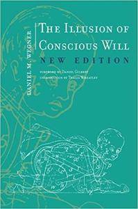 The Illusion of Conscious Will, New Edition (MIT Press)
