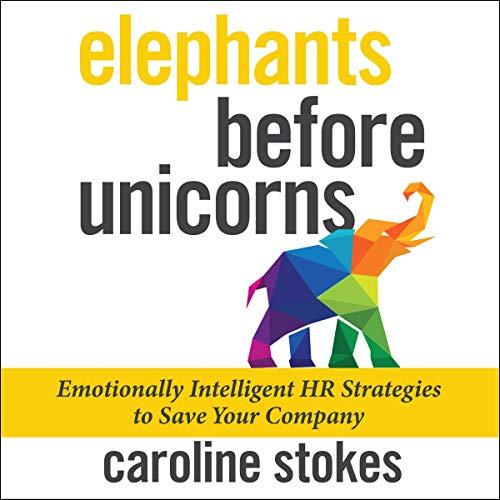 Elephants Before Unicorns: Emotionally Intelligent HR Strategies to Save Your Company (Audiobook)