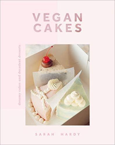 Vegan Cakes: Dreamy Cakes & Decadent Desserts by Sarah Hardy