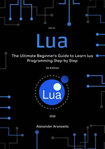 Lua: The Ultimate Beginner's Guide to Learn lua Programming Step by Step