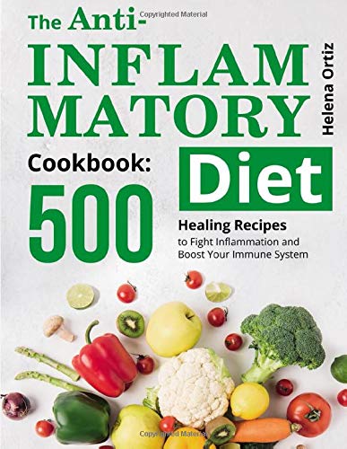 The Anti Inflammatory Cookbook: 500 Healing Recipes to Fight Inflammation and Boost Your Immune System