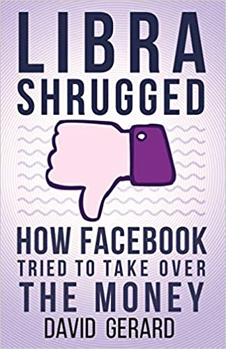 Libra Shrugged: How Facebook Tried to Take Over the Money