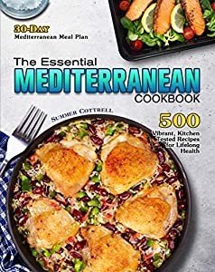 The Essential Mediterranean Cookbook: 500 Vibrant, Kitchen Tested Recipes for Lifelong Health (30 Day Mediterranean Meal Plan)