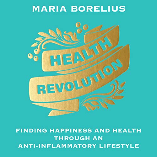 Health Revolution: Finding Happiness and Health Through an Anti Inflammatory Lifestyle (Audiobook)