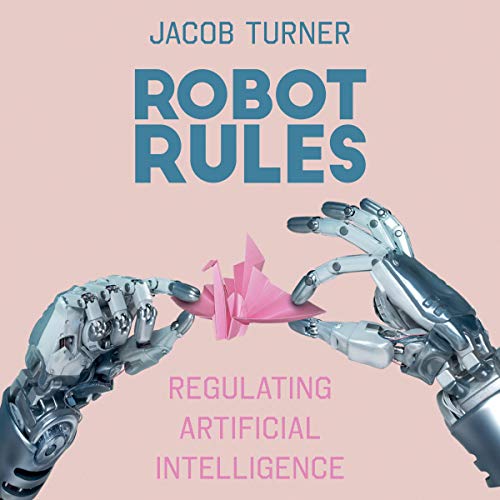 Robot Rules: Regulating Artificial Intelligence (Audiobook)