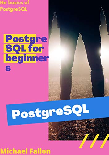 PostgreSQL for beginners by Michael Fallon