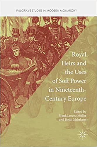 Royal Heirs and the Uses of Soft Power in Nineteenth Century Europe