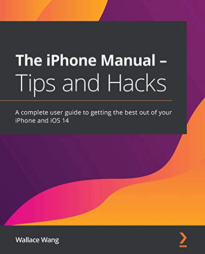 The iPhone Manual   Tips and Hacks: A complete user guide to getting the best out of your iPhone and iOS 14 (True PDF, MOBI)