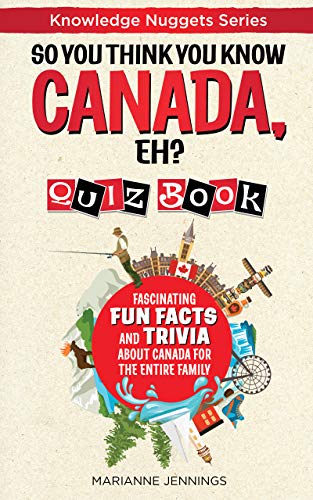 So You Think You Know CANADA, EH? Quiz Book