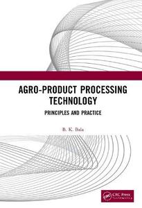 Agro Product Processing Technology: Principles and Practice, 1st Edition