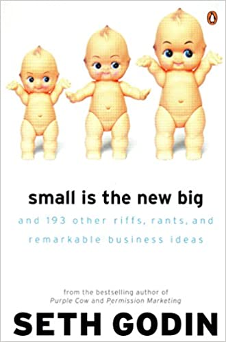 Small is the New Big: And 183 Other Riffs, Rants and Remarkable Business Ideas