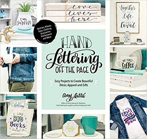 Hand Lettering Off the Page: Easy Projects to Create Beautiful Décor, Apparel and Gifts [AZW3]