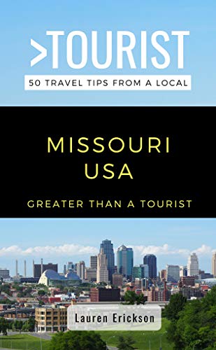Greater Than a Tourist  Missouri USA: 50 Travel Tips from a Local