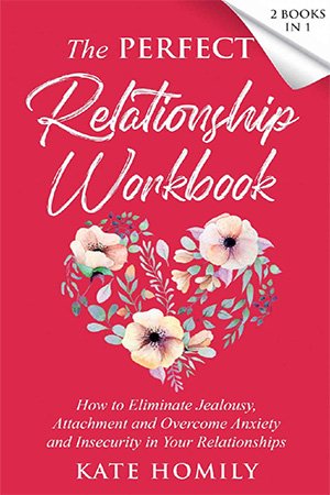 The Perfect Relationship Workbook - 2 Books in 1: How to Eliminate Jealousy, Attachment and Overcome Anxiety and Insecurity