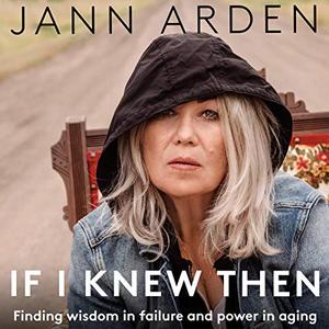 If I Knew Then: Finding Wisdom in Failure and Power in Aging [Audiobook]