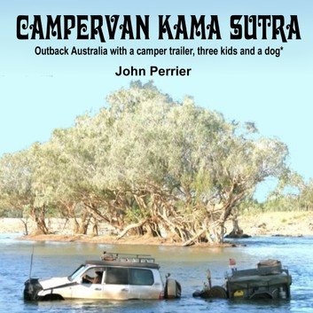 Campervan Kama Sutra: Outback Australia with a camper trailer, three kids and a dog* [Audiobook]