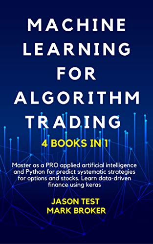 Machine Learning For Algorithm Trading : Master as a PRO applied artificial intelligence and Python for predict systematic...