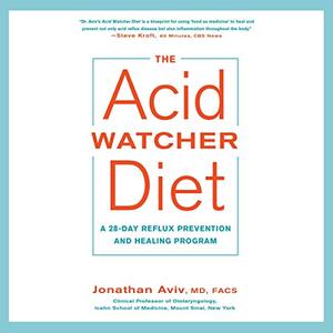 The Acid Watcher Diet: A 28 Day Reflux Prevention and Healing Program [Audiobook]