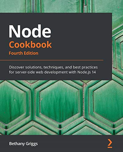 Node Cookbook: Discover solutions, techniques and best practices for server side web development with Node.js 14, Fourth Edition