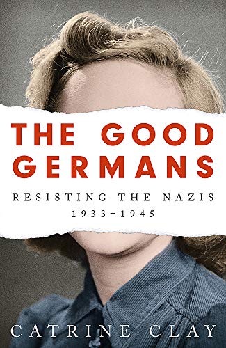 The Good Germans: Resisting the Nazis, 1933 1945