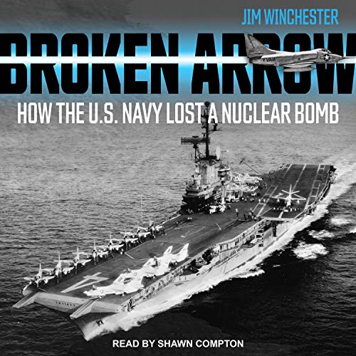 Broken Arrow: How the U.S. Navy Lost a Nuclear Bomb [Audiobook]