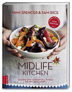 Midlife Kitchen: Gesund und genussvoll durch die Wechseljahre