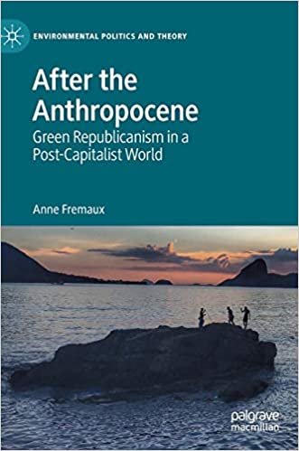 After the Anthropocene: Green Republicanism in a Post Capitalist World