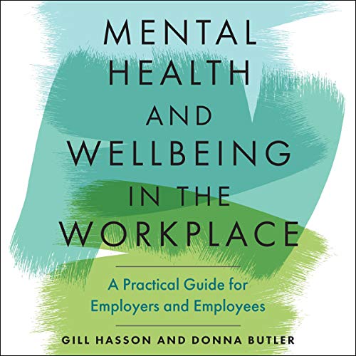 Mental Health and Wellbeing in the Workplace: A Practical Guide for Employers and Employees (Audiobook)
