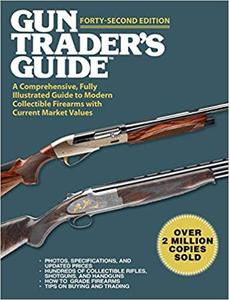 Gun Trader's Guide: A Comprehensive, Fully Illustrated Guide to Modern Collectible Firearms with Current Market Values