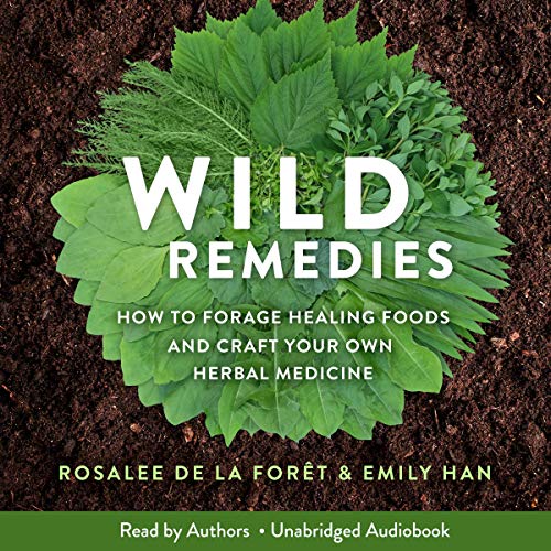 Wild Remedies: How to Forage Healing Foods and Craft Your Own Herbal Medicine [Audiobook]