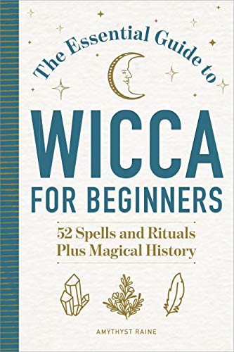 The Essential Guide to Wicca for Beginners: 52 Spells and Rituals, Plus Magical History