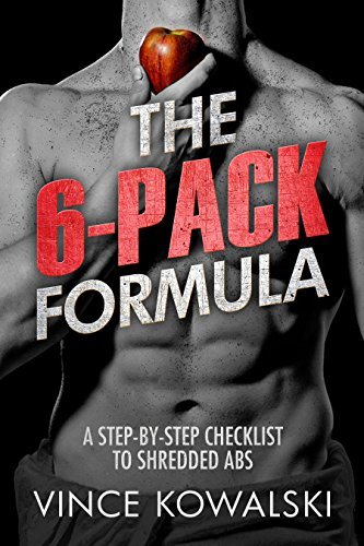 The 6 Pack Formula: A Step By Step Checklist to Shredded Abs