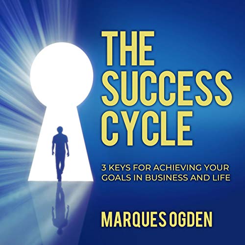 The Success Cycle: 3 Keys for Achieving Your Goals in Business and Life (Audiobook)