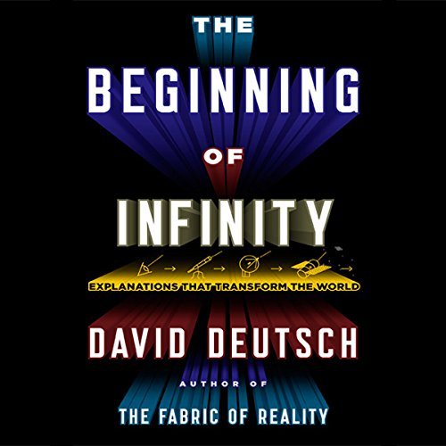 The Beginning of Infinity: Explanations That Transform the World [Audiobook]