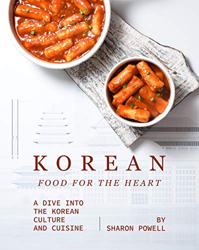 Korean Food for The Heart: A Dive into the Korean Culture and Cuisine