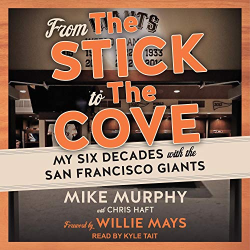 From the Stick to the Cove: My Six Decades with the San Francisco Giants [Audiobook]