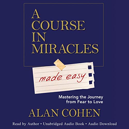 A Course in Miracles Made Easy: Mastering the Journey from Fear to Love (Audiobook)