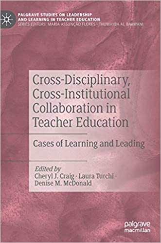 Cross Disciplinary, Cross Institutional Collaboration in Teacher Education: Cases of Learning and Leading