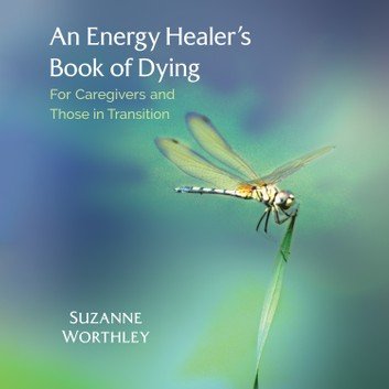 An Energy Healer's Book of Dying: For Caregivers and Those in Transition [Audiobook]