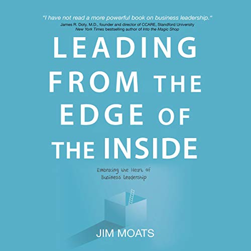 Leading from the Edge of the Inside: Embracing the Heart of Business Leadership [Audiobook]