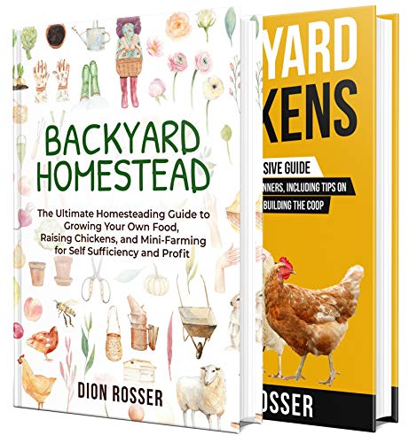 Backyard Homesteading: An Essential Homestead Guide to Growing Food, Raising Chickens, and Creating a Mini Farm