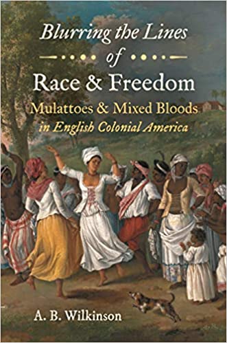 Blurring the Lines of Race and Freedom: Mulattoes and Mixed Bloods in English Colonial America