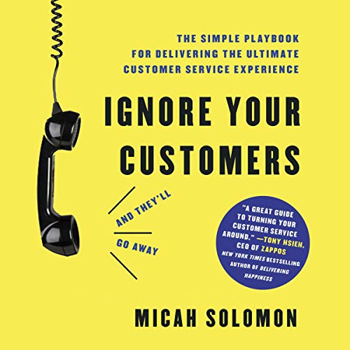 Ignore Your Customers (And They'll Go Away) (Audiobook)
