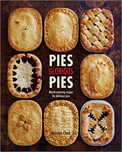 Pies Glorious Pies: Mouth watering recipes for delicious pies