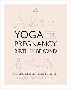 Yoga for Pregnancy, Birth and Beyond: Stay Strong, Supported, and Stress free