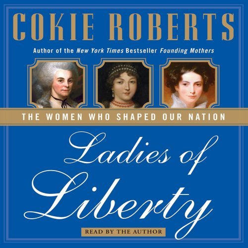 Ladies of Liberty: The Women Who Shaped Our Nation [Audiobook]