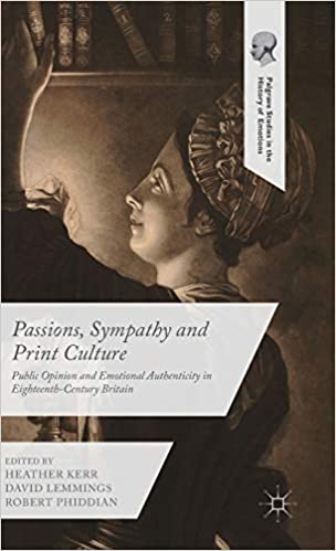 Passions, Sympathy and Print Culture: Public Opinion and Emotional Authenticity in Eighteenth Century Britain